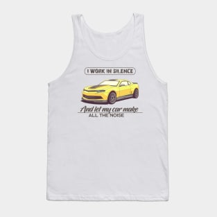 I work in silence and let my car make all the noise Tank Top